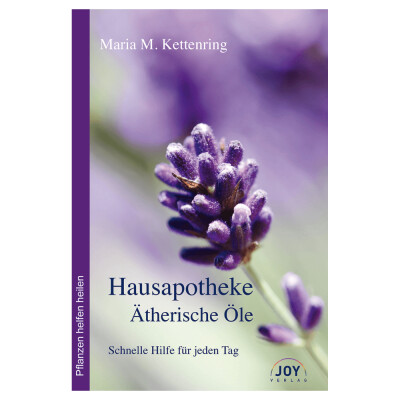 Hausapotheke Ätherische Öle - Schnelle Hilfe für jeden Tag, von Maria M. Kettenring